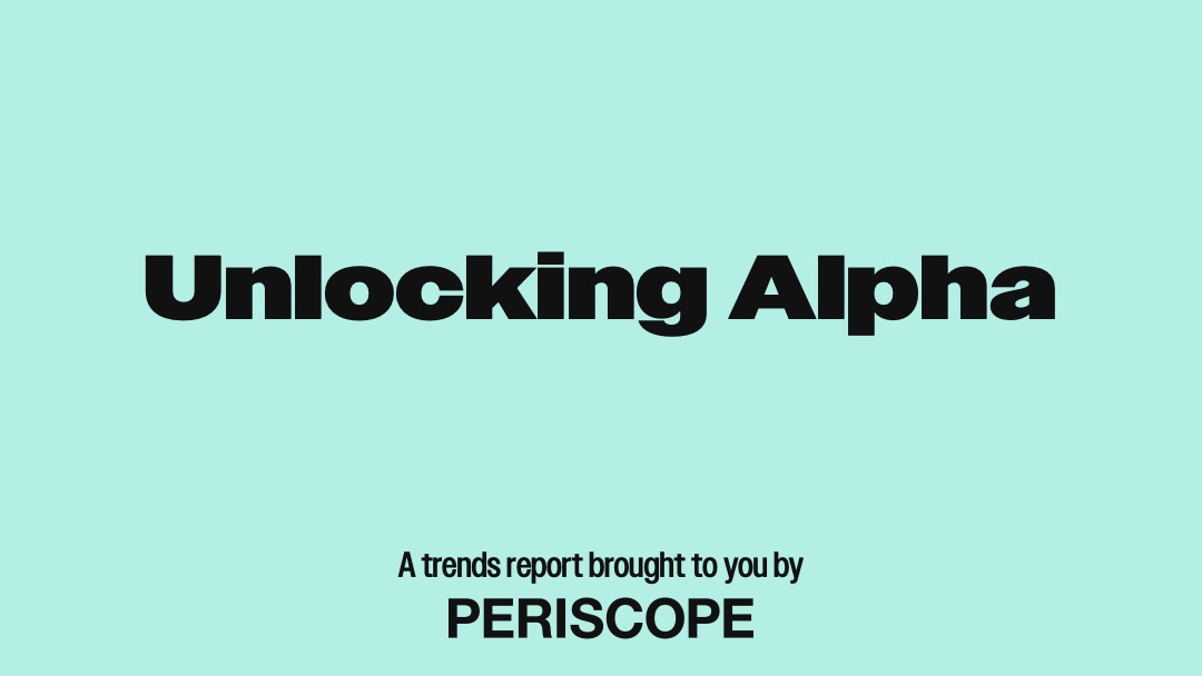 Unlocking Alpha: A trends report brought to you by Periscope